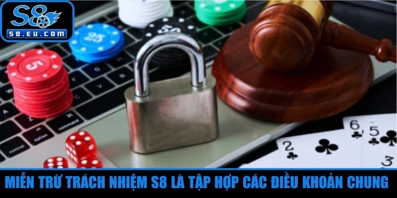 Miễn trừ trách nhiệm S8 là tập hợp các điều khoản chung của hai bên 