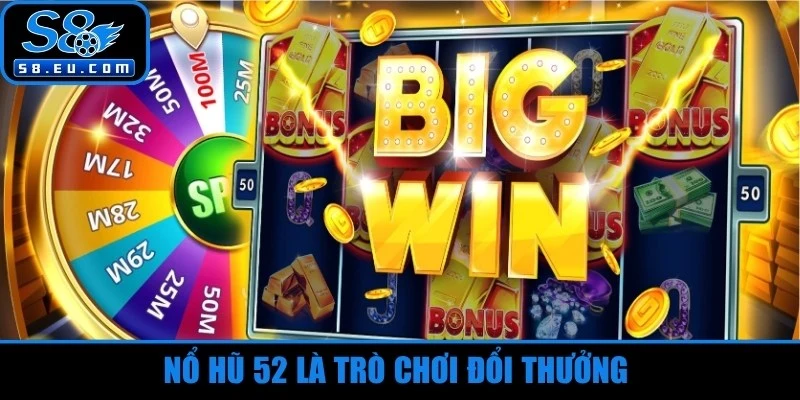 Nổ hũ 52 là trò chơi đổi thưởng hoạt động theo cơ chế máy slot hiện đại