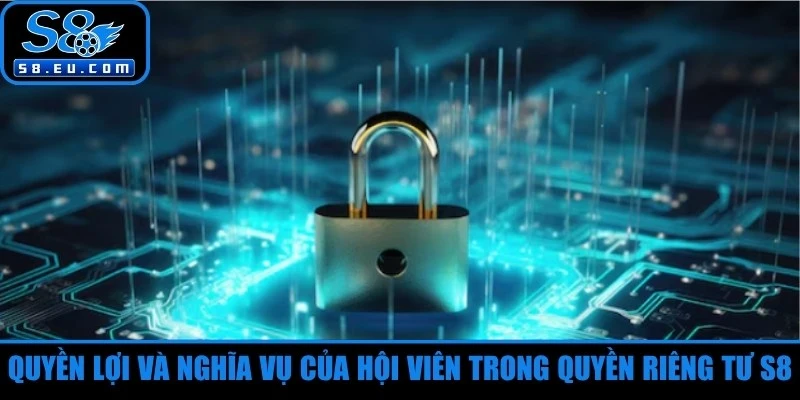 Quyền lợi và nghĩa vụ của hội viên trong quyền riêng tư S8